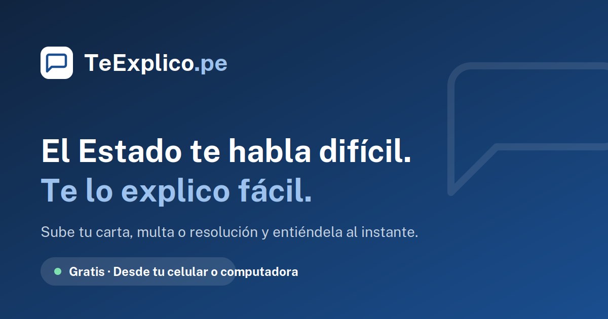 TeExplico.pe: El Estado te habla difícil, te lo explico fácil. Gratis, desde tu celular o computadora.